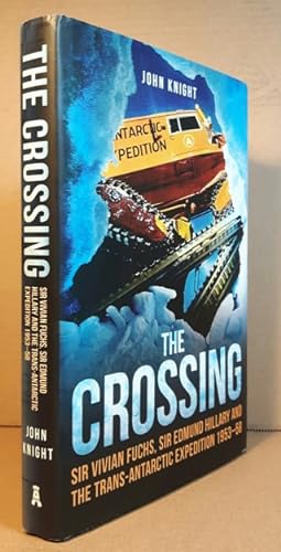 The Crossing: Sir Vivian Fuchs, Sir Edmund Hillary and the Trans-Antarctic Expedition 1953 - 58
