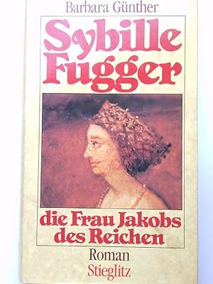 Bild des Verkufers fr Sybille Fugger, die Frau Jakobs des Reichen Roman zum Verkauf von Antiquariat Buchhandel Daniel Viertel