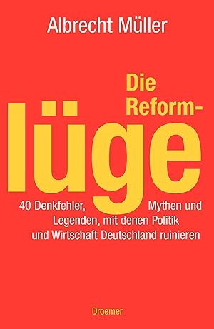 Bild des Verkufers fr Die Reformlge 40 Denkfehler, Mythen und Legenden, mit denen Politik und Wirtschaft Deutschland ruinieren zum Verkauf von Antiquariat Buchhandel Daniel Viertel