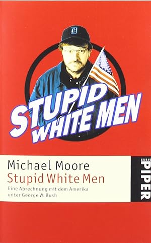 Image du vendeur pour Stupid white men eine Abrechnung mit dem Amerika unter George W. Bush mis en vente par Antiquariat Buchhandel Daniel Viertel