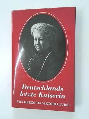 Image du vendeur pour Deutschlands letzte Kaiserin Von Viktoria Luise, Herzogin zu Braunschweig u. Lneburg, Prinzessin von Preussen mis en vente par Antiquariat Buchhandel Daniel Viertel