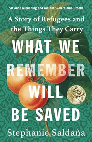 Seller image for What We Remember Will Be Saved : A Story of Refugees and the Things They Carry for sale by GreatBookPrices