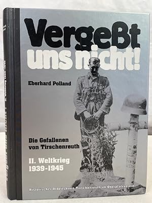 Imagen del vendedor de Verget uns nicht. Die Gefallenen und Vermissten von Tirschenreuth. II.Weltkrieg 1939 - 1945. Eine Dokumentation mit Sterbebildern. a la venta por Antiquariat Bler