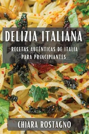 Image du vendeur pour Delizia Italiana : Recetas Autnticas de Italia para Principiantes mis en vente par AHA-BUCH GmbH