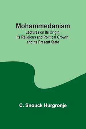 Seller image for Mohammedanism; Lectures on Its Origin, Its Religious and Political Growth, and Its Present State for sale by AHA-BUCH GmbH