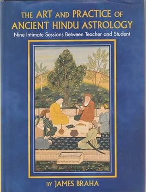 Bild des Verkufers fr The Art and Practice of Ancient Hindu Astrology: Nine Intimate Sessions Between Teacher and Student zum Verkauf von Goulds Book Arcade, Sydney