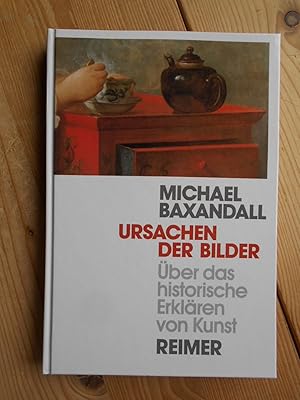 Ursachen der Bilder : über das historische Erklären von Kunst. Mit einer Einl. von Oskar Bätschma...