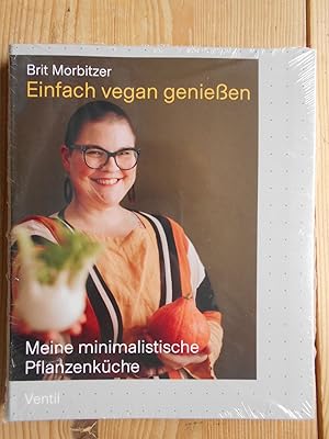 Einfach vegan genießen : meine minimalistische Pflanzenküche. Brit Morbitzer / Edition Kochen ohn...