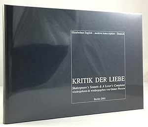 Seller image for Kritik der Liebe. Shakespeare's Sonnets & A Lover's Complaint wiedergelesen & wiedergegeben von Gnter Plessow. Elizabethan English - modern transcription - Deutsch. for sale by Antiquariat Heiner Henke