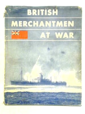 Bild des Verkufers fr British Merchantmen At War: The Official Story Of The Merchant Navy 1939 - 1944 zum Verkauf von World of Rare Books