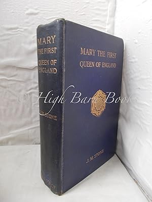 The History of Mary I Queen of England as Found in the Public Records, Despatches of Ambassadors,...