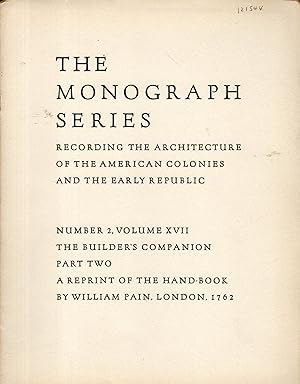 Seller image for The Builder's Companion Demonstrating All the Principal Rules of Architecture, Part One: A Reprint of the Hand-Book by William Pain, London, 1762.(The Monograph Series, Records of Early American Architecture, Volume XVII, No 2) for sale by Dorley House Books, Inc.