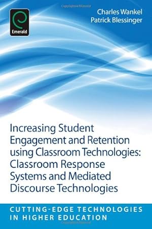 Seller image for Increasing Student Engagement and Retention using Classroom Technologies: Classroom Response Systems and Mediated Discourse Technologies (Cutting-Edge Technologies in Higher Education) by Charles Wankel, Patrick Blessinger [Paperback ] for sale by booksXpress