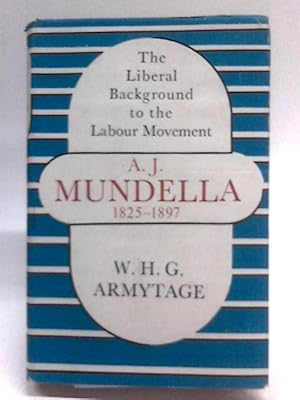 Bild des Verkufers fr A.J.Mundella, 1825-1897: The Liberal background to the Labour movement zum Verkauf von World of Rare Books