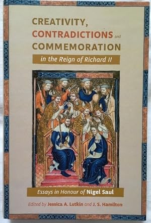 Seller image for Creativity, Contradictions and Commemoration in the Reign of Richard II, Essays in Honour of Nigel Saul for sale by Rickaro Books BA PBFA
