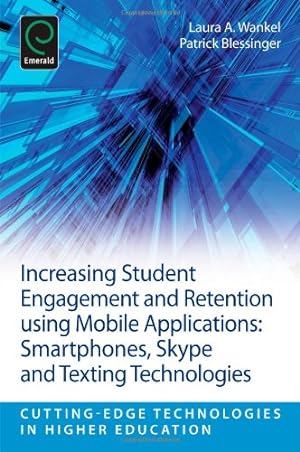 Seller image for Increasing Student Engagement and Retention using Mobile Applications: Smartphones, Skype and Texting Technologies (Cutting-Edge Technologies in Higher Education) by Laura A. Wankel, Patrick Blessinger [Paperback ] for sale by booksXpress