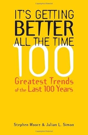 Immagine del venditore per It's Getting Better All the Time: 100 Greatest Trends of the Last 100 years by Moore, Stephen, Simon, Julian L. [Hardcover ] venduto da booksXpress