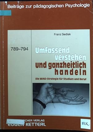 Bild des Verkufers fr Umfassend verstehen und ganzheitlich handeln : die MIND-Strategie fr Studium und Beruf. Beitrge zur pdagogischen Psychologie ; 789/794 zum Verkauf von books4less (Versandantiquariat Petra Gros GmbH & Co. KG)