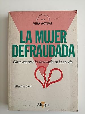 La mujer defraudada : [cómo superar la desilusión en la pareja]