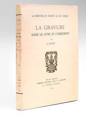 La Gravure dans le Livre et l'Ornement. La Gravure en France au XVIe siècle.