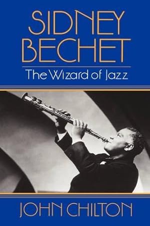 Bild des Verkufers fr Sidney Bechet: The Wizard of Jazz zum Verkauf von WeBuyBooks