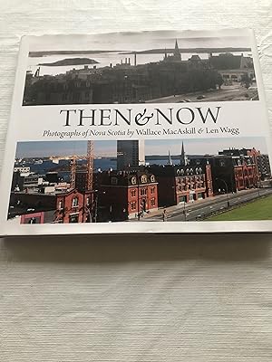 Bild des Verkufers fr Then & Now Photographs of Nova Scotia by Wallace MacAskill & Len Wagg zum Verkauf von Masons' Books