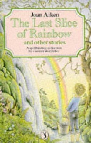 Seller image for The Last Slice of Rainbow; Clem's Dream; a Leaf in the Shape of a Key; the Queen with Screaming Hair; the Tree That Loved a Girl; Lost - One Pair of . the Spider in the Bath; Think of a Word for sale by WeBuyBooks