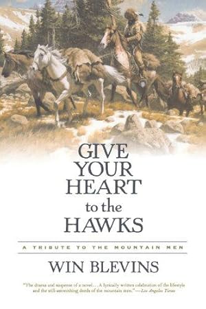 Bild des Verkufers fr Give Your Heart to the Hawks: A Tribute to the Mountain Men zum Verkauf von WeBuyBooks