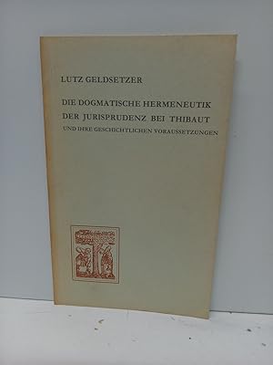 Seller image for Die dogmatische Hermeneutik der Jurisprudenz bei Thibaut und ihre geschichtlichen Voraussetzungen. (= Instrumenta Philosophica, Series Hermeneutica, Sonderdruck). for sale by Antiquariat Langguth - lesenhilft