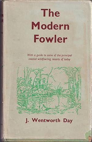 Bild des Verkufers fr THE MODERN FOWLER: WITH A GUIDE TO SOME OF THE PRINCIPAL COASTAL WILDFOWLING RESORTS OF TO-DAY. By J. Wentworth Day. zum Verkauf von Coch-y-Bonddu Books Ltd