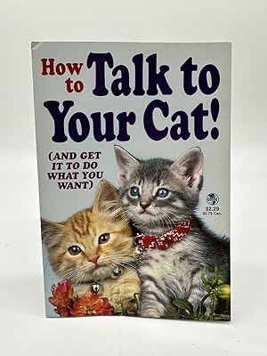 Seller image for How to Talk to Your Cat and Get it to Do What You Want for sale by Dean Family Enterprise