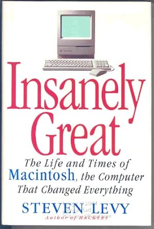 Seller image for INSANELY GREAT: The Life and Times of Macintosh, the Computer that Changed Everything for sale by -OnTimeBooks-