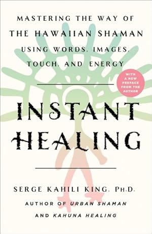 Seller image for Instant Healing : Mastering the Way of the Hawaiian Shaman Using Words, Images, Touch, and Energy for sale by GreatBookPrices