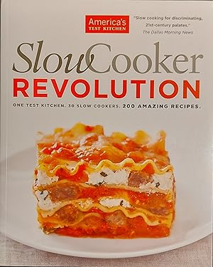 Slow Cooker Revolution: One Test Kitchen. 30 Slow Cookers. 200 Amazing Recipes.