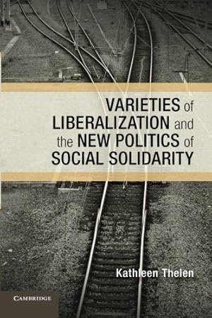 Image du vendeur pour Varieties of Liberalization and the New Politics of Social Solidarity (Cambridge Studies in Comparative Politics) mis en vente par WeBuyBooks