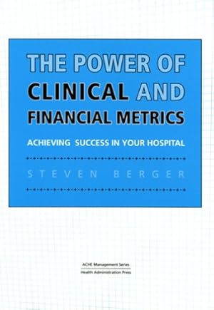 Immagine del venditore per The Power Of Clinical And Financial Metrics: Achieving Success In Your Hospital (American College Of Helathcare Executives Management Series) venduto da Reliant Bookstore