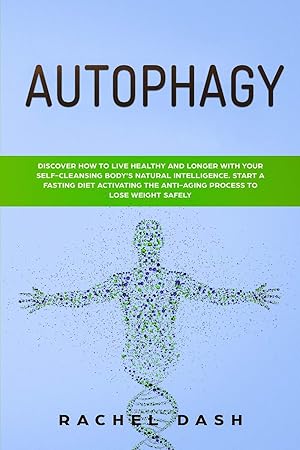 Immagine del venditore per Autophagy: Discover How to Live Healthy and Longer with Your Self-Cleansing Body's Natural Intelligence. Start a Fasting Diet Activating the Anti-Aging Process to Lose Weight Safely venduto da Redux Books