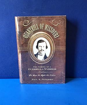 Quantrill of Missouri, The Making of a Guerrilla Warrior, The Man, The Myth, The Soldier