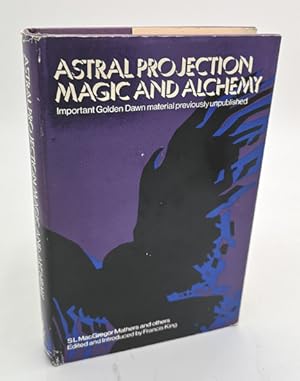 Astral Projection, Ritual Magic, and Alchemy. By S[amuel] L[iddle] MacGregor Mathers and Others. ...