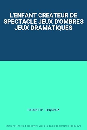 Bild des Verkufers fr L'ENFANT CREATEUR DE SPECTACLE JEUX D'OMBRES JEUX DRAMATIQUES zum Verkauf von Ammareal