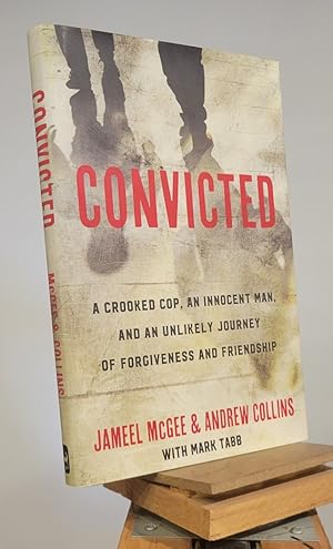 Convicted: A Crooked Cop, an Innocent Man, and an Unlikely Journey of Forgiveness and Friendship