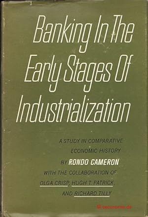 Banking in the Early Stages of Industrialization. A Study in Comperative Economic History. With t...