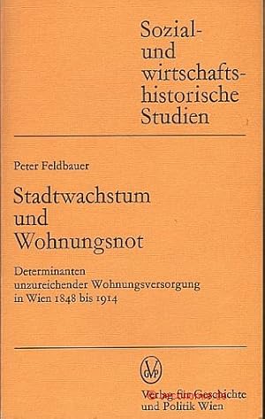 Bild des Verkufers fr Stadtwachstum und Wohnungsnot. Determinanten unzureichender Wohnungsversorgung in Wien 1848 bis 1914. Sozial- und wirtschaftshistorische Studien, Band 9. zum Verkauf von Antiquariat Hohmann