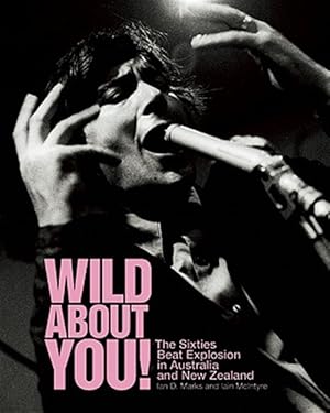 Immagine del venditore per Wild About You! : The Sixties Beat Explosion in Australia and New Zealand venduto da GreatBookPricesUK