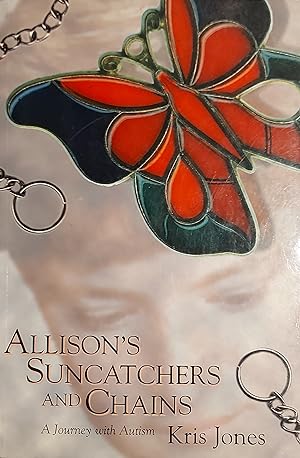 Image du vendeur pour Allisons Suncatchers And Chains: A Journey With Autism mis en vente par Mister-Seekers Bookstore