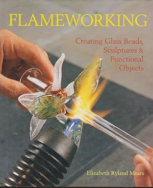 Bild des Verkufers fr FLAMEWORKING Creating Glass Beads, Sculptures & Functional Objects zum Verkauf von Easton's Books, Inc.