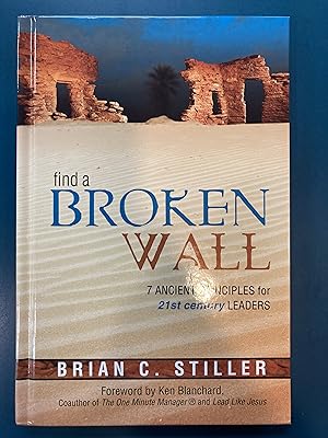 Find A Broken Wall: 7 Ancient Principles for 21st Century Leaders