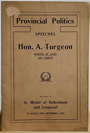 Provincial politicis speeches of Hon. A. Turgeon, Minister of lands and forests, dilivered at St....