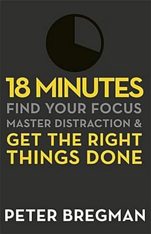 Bild des Verkufers fr 18 Minutes : Find Your Focus, Master Distraction and Get the Right Things Done zum Verkauf von Smartbuy
