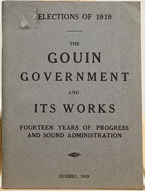 Elections of 1919. The Gouin government and its works. Fourteen years of progress and sound admin...